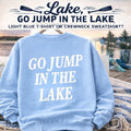 Go Jump In The Lake Tee or Sweatshirt