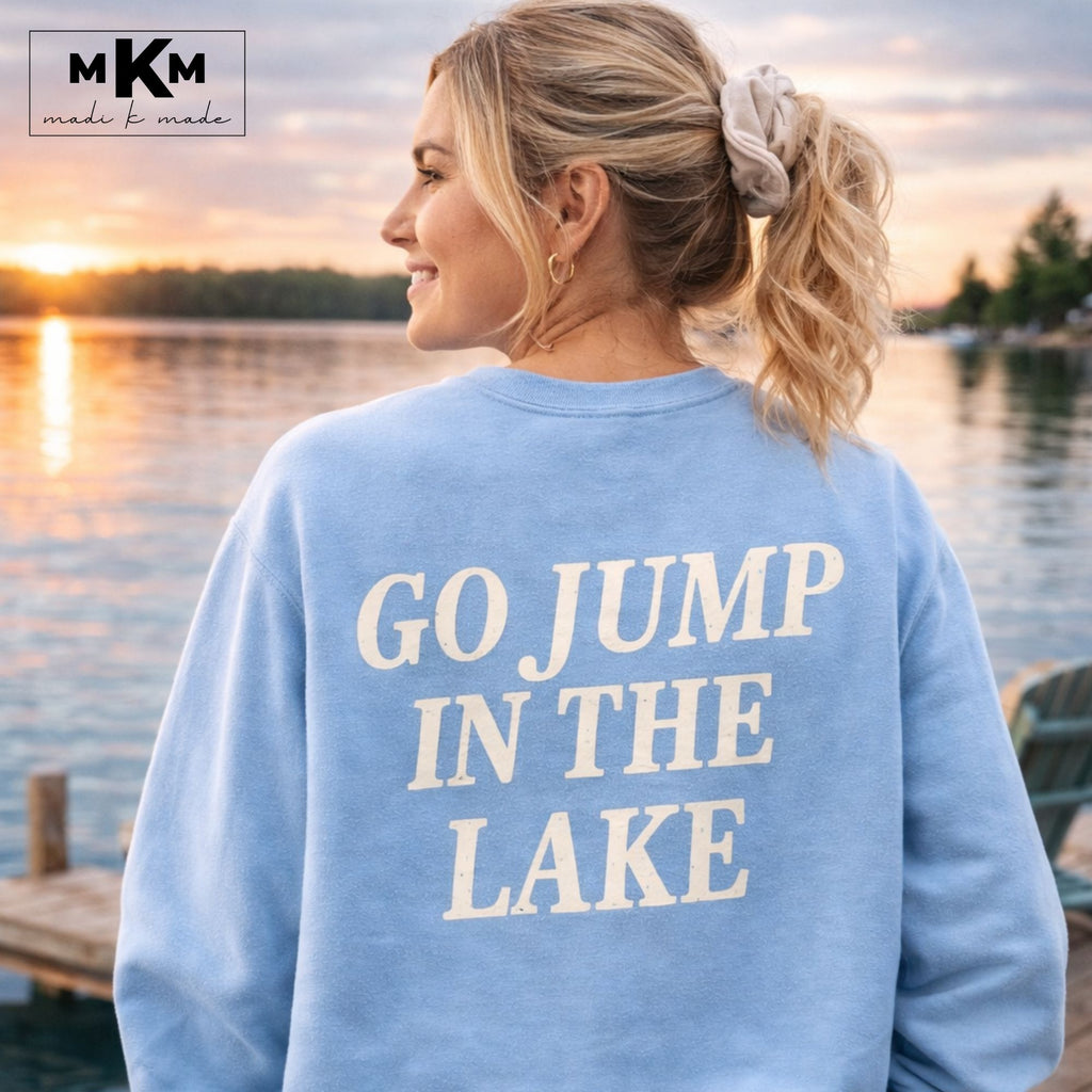 Go Jump In The Lake Tee or Sweatshirt